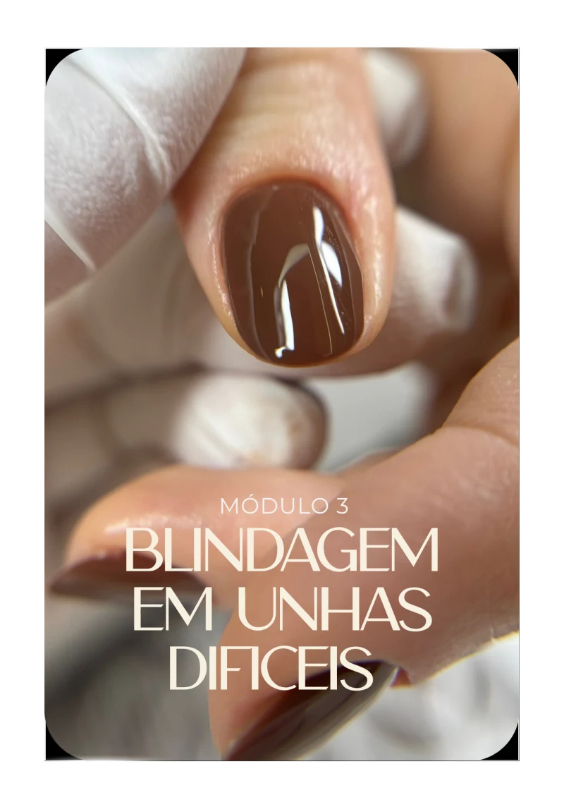 Módulo 3: Blindagem em unhas difíceis