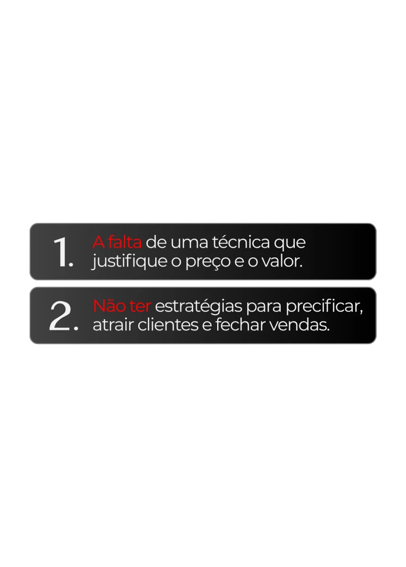 1. A falta de uma técnica que justifique o preço e o valor. 2. Não ter estratégias para precificar, atrair clientes e fechar vendas.